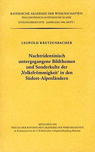 Nachtriedentinisch untergegangene Bildthemen und Sonderkulte der "Volksfrömmigkeit" in den Südost-Alpenländern