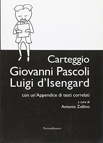Carteggio Giovanni Pascoli-Luigi d'Isengard