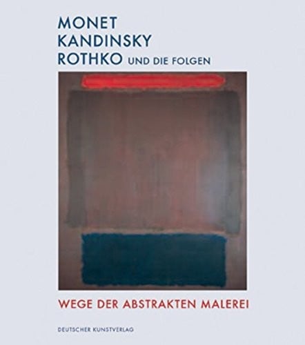 Monet, Kandinsky, Rothko und die Folgen