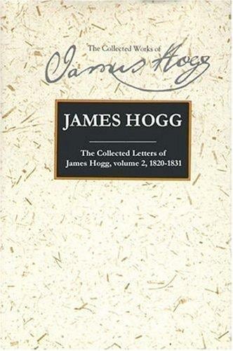 COLLECTED LETTERS OF JAMES HOGG; V. 2: 1820-1831; ED. BY GILLIAN HUGHES