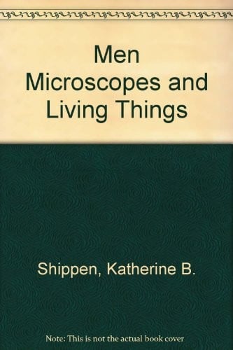 Men, Microscopes and Living Things