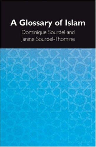 GLOSSARY OF ISLAM; TRANS. BY CAROLINE HIGGITT