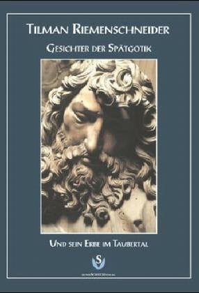 Tilman Riemenschneider und sein Erbe im Taubertal: Gesichter der Sp atgotik