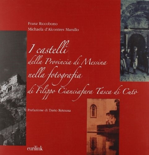 I castelli della Provincia di Messina nella fotografia di Filippo Cianciafara Tasca di Cutò