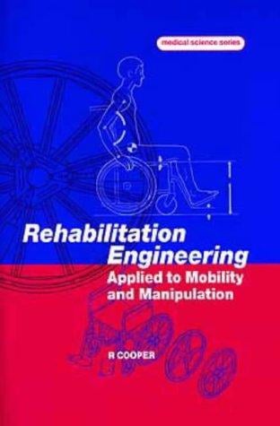 Rehabilitation engineering applied to mobility and manipulation / Rory A. Cooper