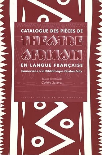 Catalogue des pièces de théâtre africain en langue française conservées à la Bibliotheque Gaston Baty