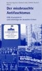 Der missbrauchte Antifaschismus. DDR- Staatsdoktrin und Lebenslüge der deutschen Linken