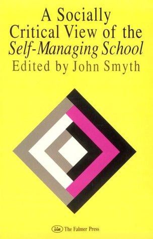 A Socially critical view of the self-managing school