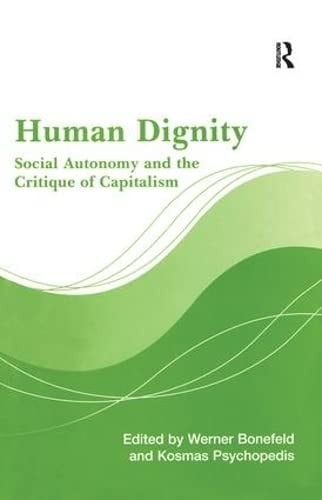 HUMAN DIGNITY: SOCIAL AUTONOMY AND THE CRITIQUE OF CAPITALISM; ED. BY WERNER BONEFELD