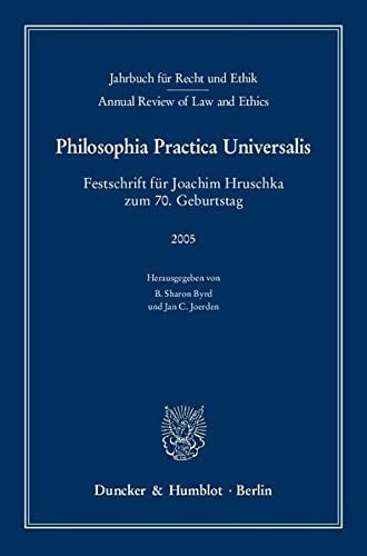 Jahrbuch f ur Recht und Ethik / Annual review of law and ethics, vol. 13 (2005). Festschrift f ur Joachim Hruschka zum 70. Geburtstag
