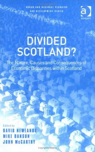 DIVIDED SCOTLAND?: THE NATURE, CAUSES AND CONSEQUENCES OF ECONOMIC DISPARITIES...; ED. BY DAVID NEWLANDS