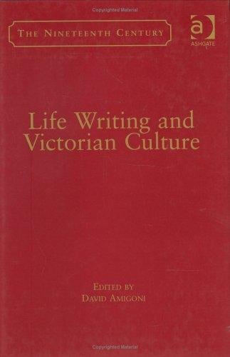 LIFE WRITING AND VICTORIAN CULTURE; ED. BY DAVID AMIGONI