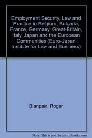 Employment Security. Law and Practice in Belgium, Bulgaria, France, Germany, Great-Britain, Italy, Japan and the European Communities