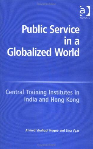 PUBLIC SERVICE IN A GLOBALIZED WORLD: CENTRAL TRAINING INSTITUTES IN INDIA AND HONG KONG