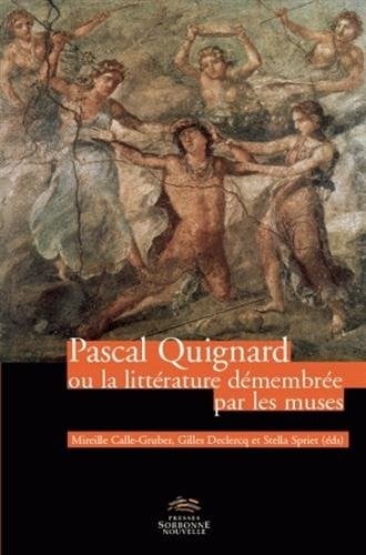 Pascal Quignard, ou, La littérature démenbrée par les muses