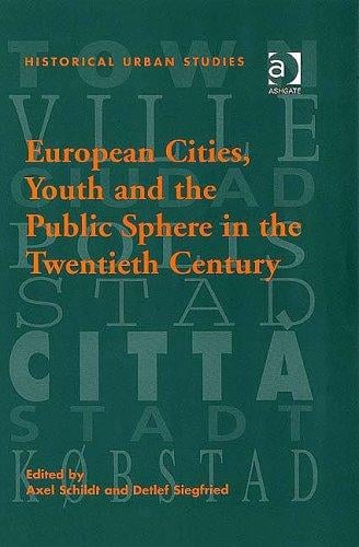 EUROPEAN CITIES, YOUTH AND THE PUBLIC SPHERE IN THE TWENTIETH CENTURY; ED. BY AXEL SCHILDT