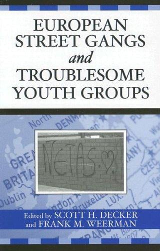 European street gangs and troublesome youth groups / edited by Scott H. Decker and Frank M. Weerman