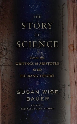 The story of science ; from the writings of Aristotle to the big bang theory