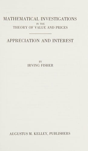 Mathematical investigations in the theory of value and prices ; Appreciation and interest