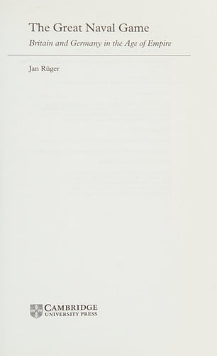 GREAT NAVAL GAME: BRITAIN AND GERMANY IN THE AGE OF EMPIRE