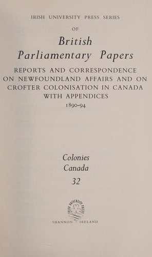 Reports and correspondence on Newfoundland affairs and on crofter colonisation in Canada