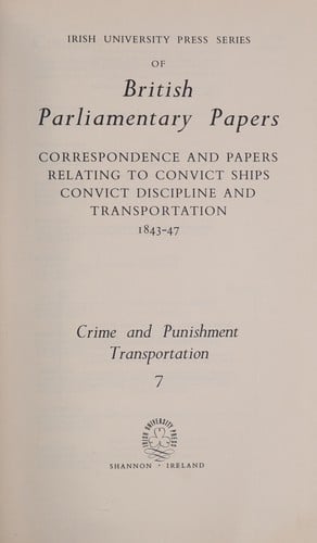 Correspondence and papers relating to convict ships, convict discipline and transportation, 1843-47