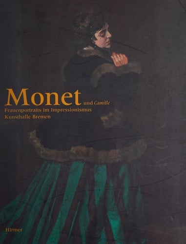 Monet und Camille: Frauenportraits im Impressionismus. Ausstellung, Kunsthalle Bremen, 15. Oktober 2005 bis 26. Februar 2006