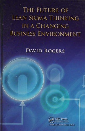 The future of lean sigma thinking in a changing business environment