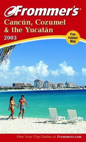 Frommer's Cancún, Cozumel & the Yucatán 2003