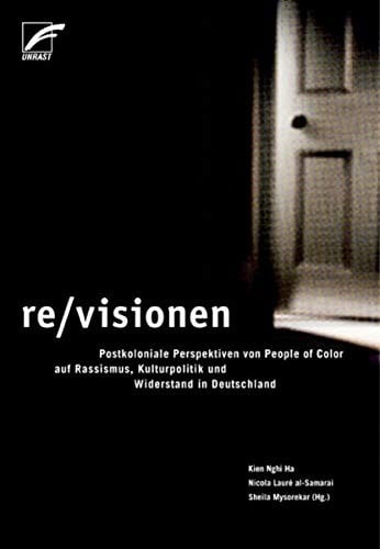 Re-, Visionen: postkoloniale Perspektiven von People of Color auf Rassismus, Kulturpolitik und Widerstand in Deutschland