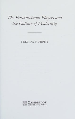 PROVINCETOWN PLAYERS AND THE CULTURE OF MODERNITY