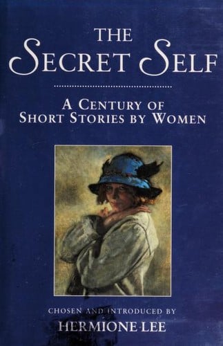 The secret self -- a century of short stories by women