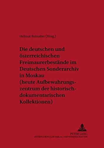 Die deutschen und österreichischen Freimaurerbestände im Deutschen Sonderarchiv in Moskau (heute Aufbewahrungszentrum der Historisch-Dokumentarischen Kollektionen)