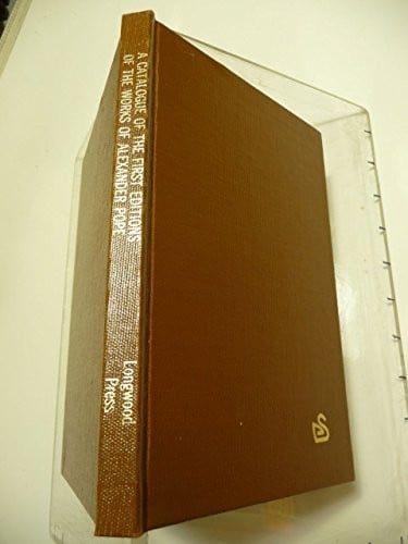 A catalogue of the first editions of the works of Alexander Pope (1688-1744), together with a collection of the engraved portraits of the poet and his friends