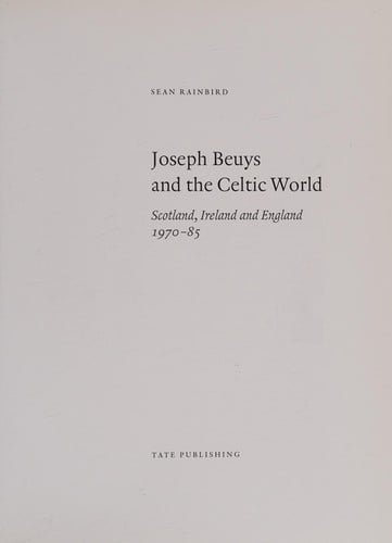 JOSEPH BEUYS AND THE CELTIC WORLD: SCOTLAND, IRELAND AND ENGLAND, 1970-85