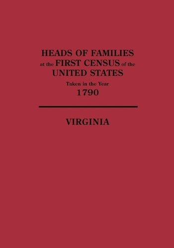 Heads of families at the first census of the United States taken in the year 1790; records of the State enumerations: 1782-1785, Virginia