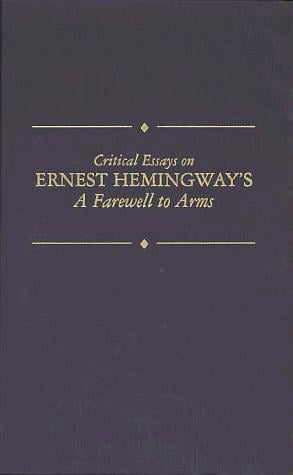 Critical Essays on Ernest Hemingway's a Farewell to Arms (Critical Essays on American Literature)
