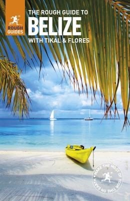 The rough guide to Belize with Tikal & Flores