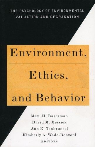 Environment, Ethics, and Behavior: The Psychology of Environmental Valuation and Degradation