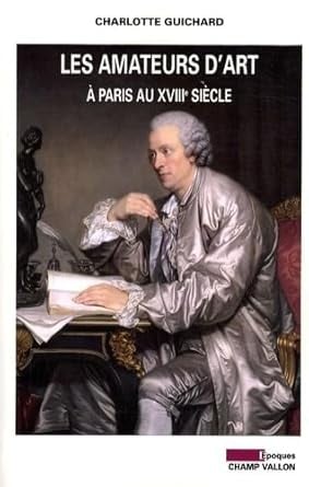 Les amateurs d'art à Paris au XVIIIe siècle