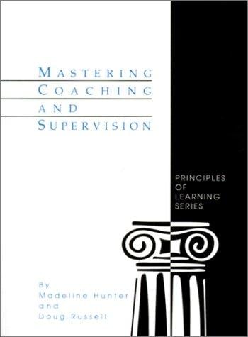 Mastering Coaching and Supervision (Madeline Hunter Collection Series)