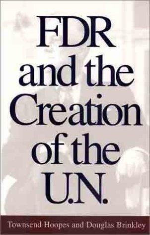 FDR and the Creation of the U.N