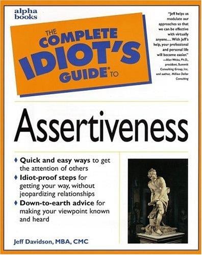 The complete idiot's guide to assertiveness
