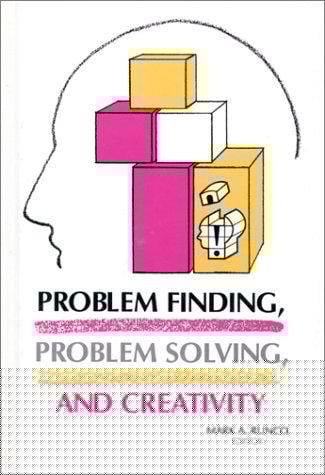 Problem Finding, Problem Solving, and Creativity (Creativity Research)