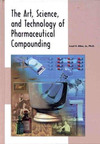 The art, science, and technology of pharmaceutical compounding