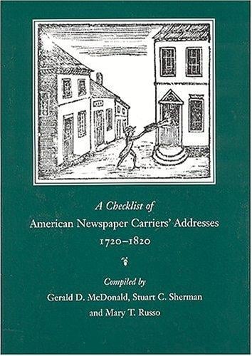 A checklist of American newspaper carrier's addresses, 1720-1820