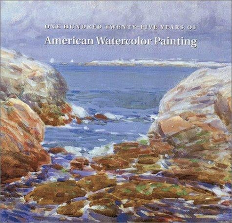 One hundred twenty-five years of American watercolor painting