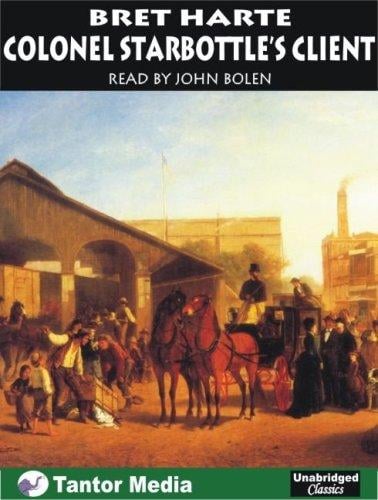 Colonel Starbottle's Client and Other Short Stories