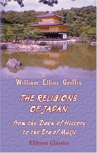 The Religions of Japan from the Dawn of History to the Era of Méiji