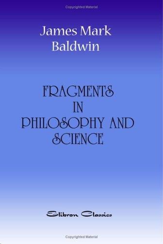 Fragments in Philosophy and Science Being Collected Essays and Addresses